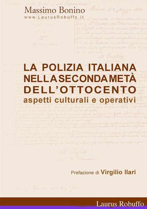 La polizia italiana nella seconda metà dell'Ottocento. Aspetti culturali e operativi - Massimo Bonino - ebook