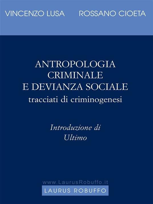 Antropologia criminale e devianza sociale. Tracciati di criminogenesi - Rossano Cioeta,Vincenzo Lusa - ebook