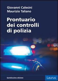 Prontuario dei controlli di polizia - Giovanni Calesini,Maurizio Taliano - copertina