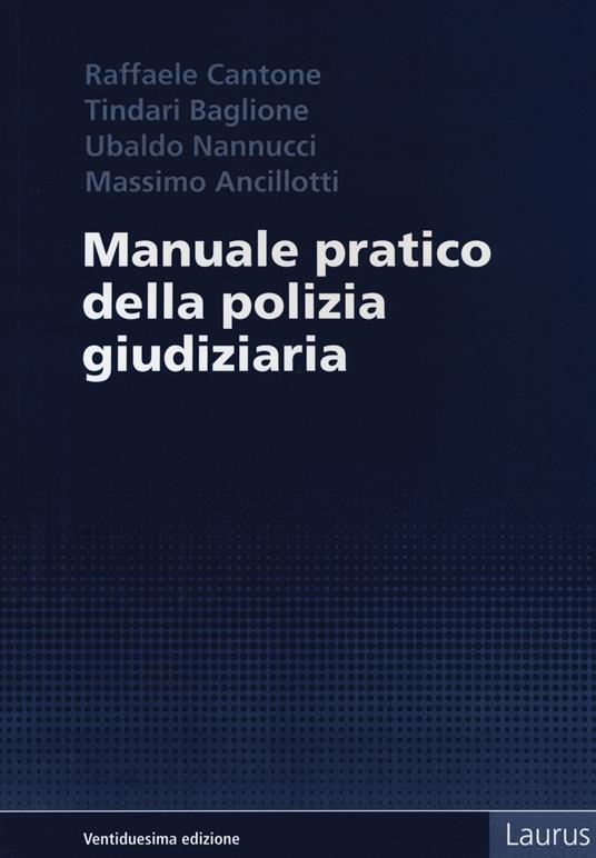 Manuale pratico della polizia giudiziaria - Raffaele Cantone,Ubaldo Nannucci,Massimo Ancillotti - copertina