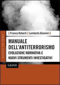 Manuale dell'antiterrorismo. Evoluzione normativa e nuovi strumenti investigativi - Franco Roberti,Lamberto Giannini - copertina