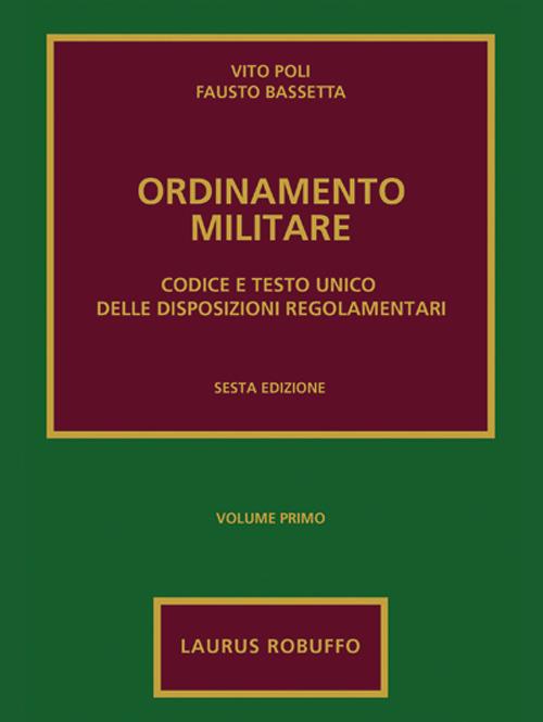 Ordinamento militare. Vol. 1: Codice e testo unico delle disposizioni regolamentari. - Vito Poli,Fausto Bassetta - copertina