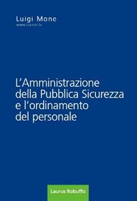 L' amministrazione della pubblica sicurezza e l'ordinamento del personale - Luigi Mone - copertina