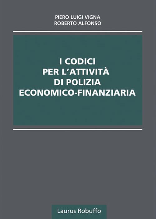 I codici per l'attività di polizia economico-finanziaria - Roberto Alfonso,Piero Luigi Vigna - copertina