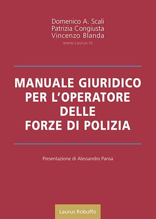 Manuale giuridico per l'operatore delle forze di polizia - Domenico A. Scali,Patrizia Congiusta,Vincenzo Blanda - copertina
