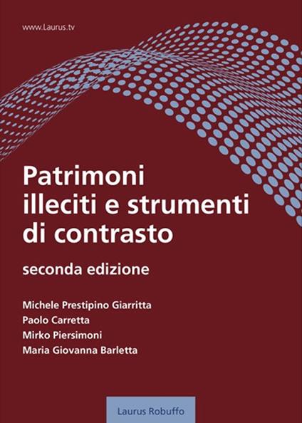 Patrimoni illeciti e strumenti di contrasto - Michele Prestipino Giarritta,Paolo Carretta,Mirko Piersimoni - copertina