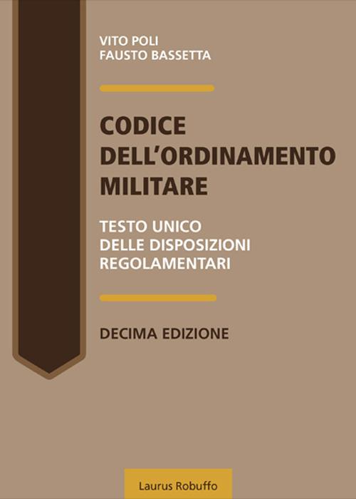 Codice dell'ordinamento militare. Testo Unico delle disposizioni regolamentari - Vito Poli,Fausto Bassetta - copertina