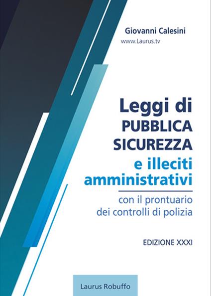 Leggi di pubblica sicurezza e illeciti amministrativi. Con il prontuario dei controlli di polizia - Giovanni Calesini - copertina