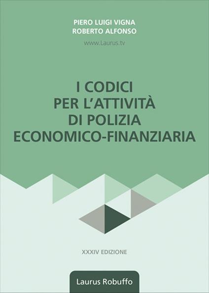 I codici per l'attività di polizia economico-finanziaria. Nuova ediz. - Roberto Alfonso,Piero Luigi Vigna - copertina