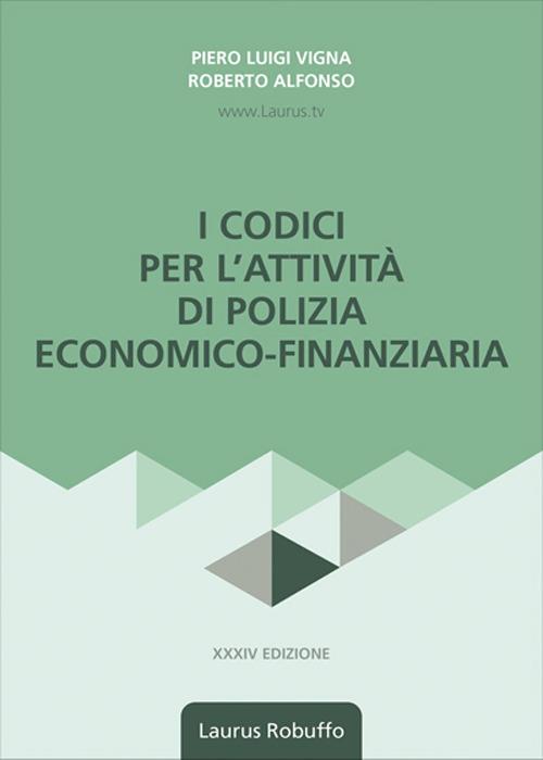I codici per l'attività di polizia economico-finanziaria. Nuova ediz. - Roberto Alfonso,Piero Luigi Vigna - copertina