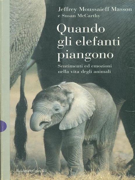 Quando gli elefanti piangono. Sentimenti ed emozioni nella vita degli animali - Jeffrey Moussaieff Masson - copertina