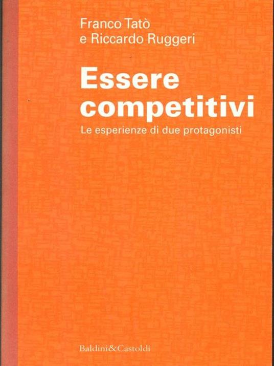 Essere competitivi. Le esperienze di due protagonisti - Franco Tatò,Riccardo Ruggeri - copertina