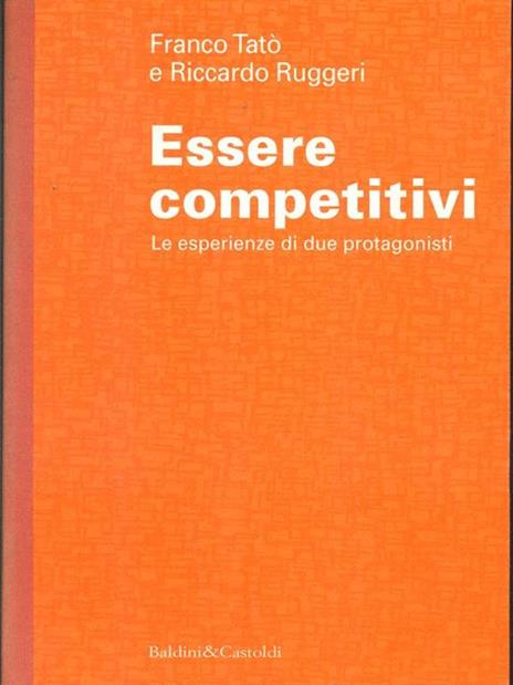 Essere competitivi. Le esperienze di due protagonisti - Franco Tatò,Riccardo Ruggeri - 2