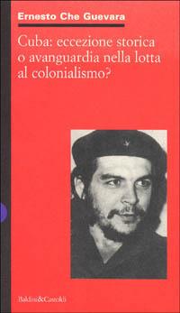 Cuba: eccezione storica o avanguardia nella lotta anticolonialista? - Ernesto Che Guevara - copertina