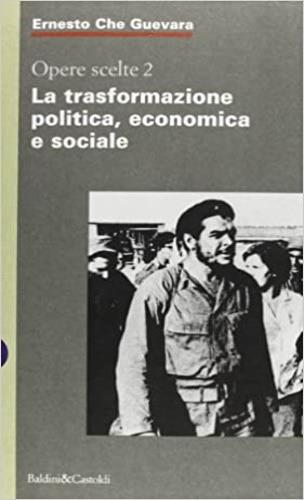 Opere scelte. Vol. 2: La trasformazione politica, economica e sociale. - Ernesto Che Guevara - copertina