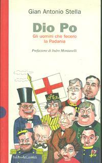Dio Po. Gli uomini che fecero la padania