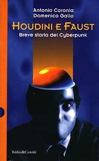Houdini e Faust. Breve storia del cyberpunk - Antonio Caronia,Domenico Gallo - copertina