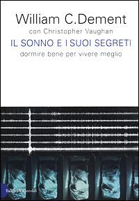 Il sonno e i suoi segreti. Dormire bene per vivere meglio - William C. Dement,Christopher Vaughan - copertina