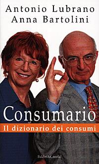 Consumario. Il dizionario dei consumi - Anna Bartolini,Antonio Lubrano - copertina