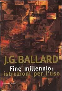 Fine millennio: istruzioni per l'uso - James G. Ballard - 2