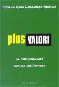 Plus valori. La responsabilità sociale dell'impresa - Giovanni Moro,Alessandro Profumo - copertina