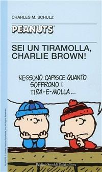 Sei un tiramolla, Charlie Brown!! - Charles M. Schulz - copertina