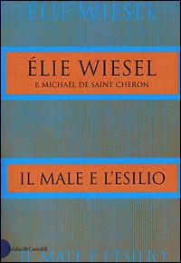 Il male e l'esilio - Elie Wiesel,Michael de Saint Cheron - copertina