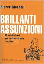 Brillanti assunzioni. 45 metodi sicuri per selezionare solo i migliori