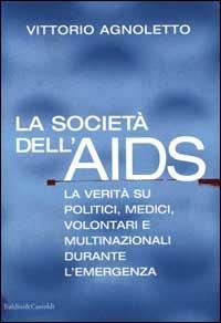 La società dell'AIDS. La verità su politici, giornalisti, medici, volontari e multinazionali durante l'emergenza - Vittorio Agnoletto - copertina