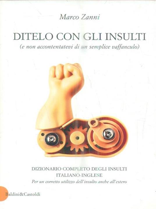 Ditelo con gli insulti (e non accontentatevi di un semplice vaffanculo). Dizionario completo degli insulti italiano-inglese - Marco Zanni - 3