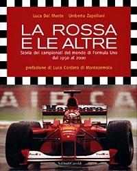 La rossa e le altre. Storia dei campionati del mondo di Formula Uno dal 1950 al 2000 - Luca Dal Monte,Umberto Zapelloni - copertina