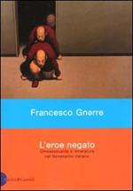L' eroe negato. Omosessualità e letteratura nel Novecento italiano