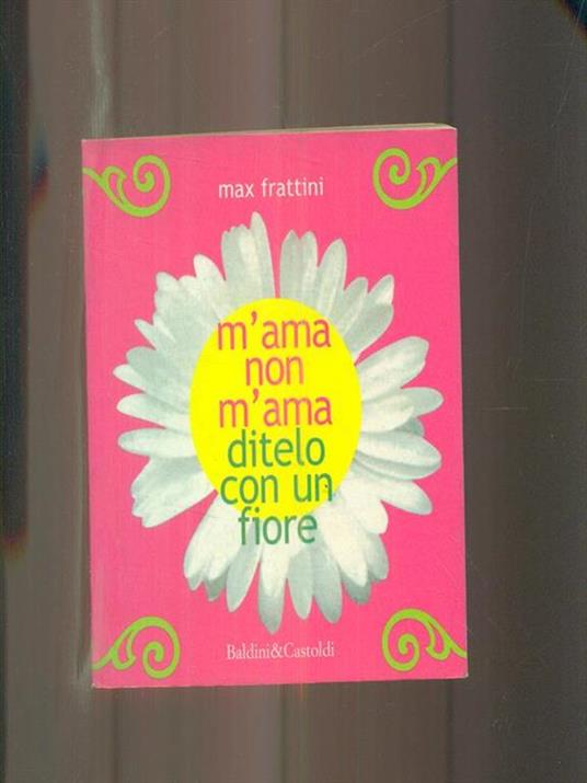 M'ama non m'ama. Ditelo con un fiore - Max Frattini - 4