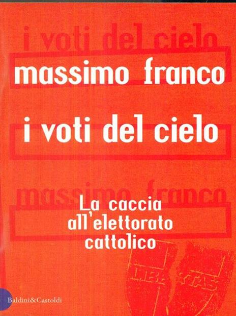 I voti del cielo. La caccia all'elettorato cattolico - Massimo Franco - 3