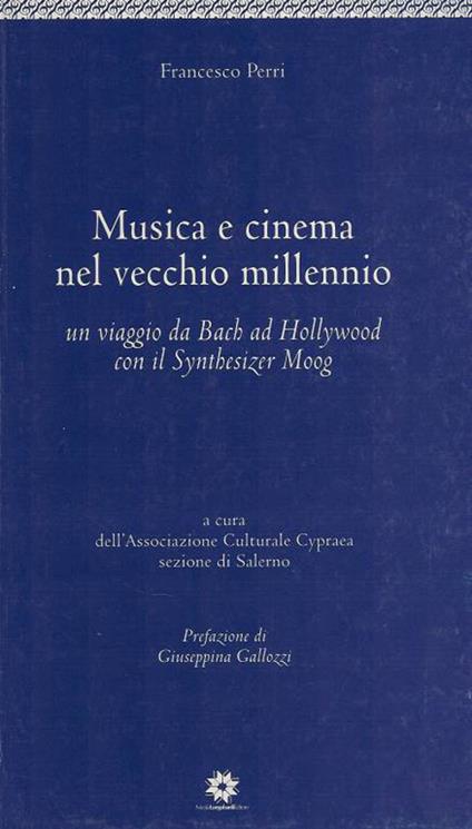 Musica e cinema nel vecchio millennio. «Un viaggio di Bach ad Hollywood con Synthesizer Moog» - Francesco Perri - copertina