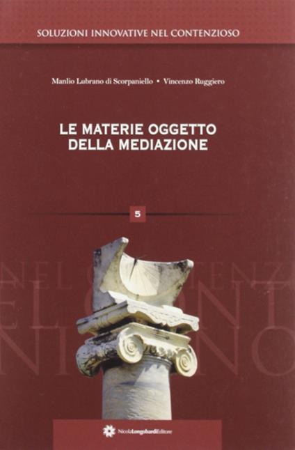 Le materie oggetto della mediazione - Manlio L. Scorpaniello,Vincenzo Ruggiero - copertina