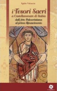 I tesori sacri di Castellammare di Stabia. Vol. 1: Dall'arte paleocristiana al primo Rinascimento. - Egidio Valcaccia - copertina