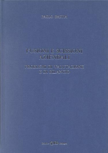 Fusioni e scissioni aziendali. Problemi di valutazione e di bilancio - Paolo Bastia - copertina