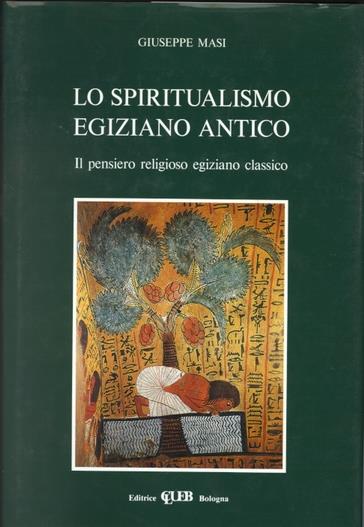 Lo spiritualismo egiziano antico. Il pensiero religioso egiziano classico - Giuseppe Masi - copertina