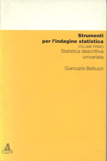 Strumenti per l'indagine statistica. Vol. 1: Statistica descrittiva univariata - Giancarlo Bettuzzi - copertina