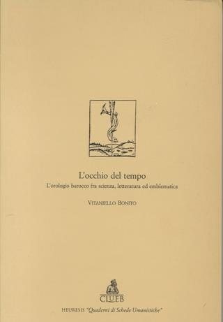 L' occhio del tempo. L'orologio barocco fra scienza, letteratura ed emblematica - Vitaniello Bonito - copertina