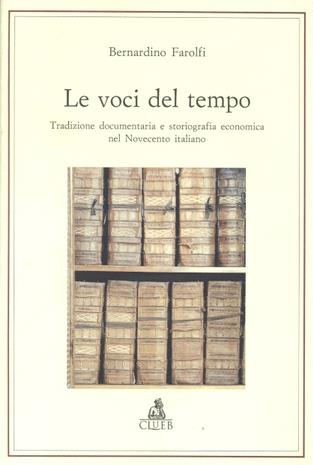 Le voci del tempo. Tradizione documentaria e storiografia economica nel Novecento italiano - Bernardino Farolfi - copertina