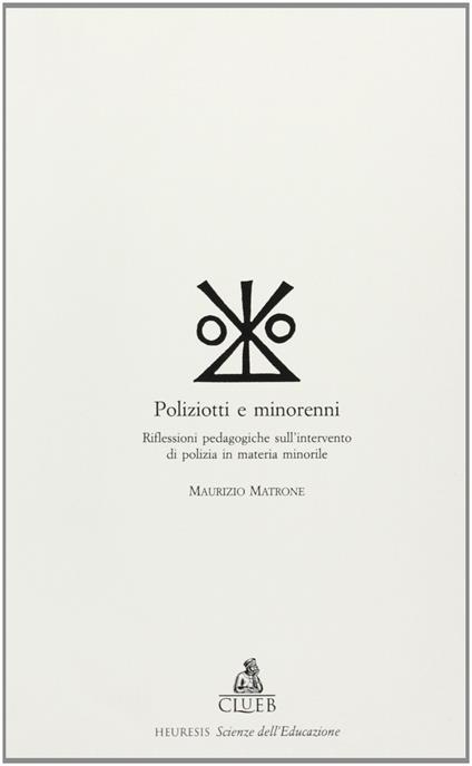 Poliziotti e minorenni. Riflessioni pedagogiche sull'intervento di polizia in materia minorile - Maurizio Matrone - copertina