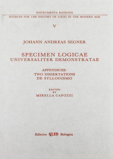 Specimen logicae universaliter demonstratae. Appendices: two dissertationes de syllogismo - Johann A. Segner - copertina