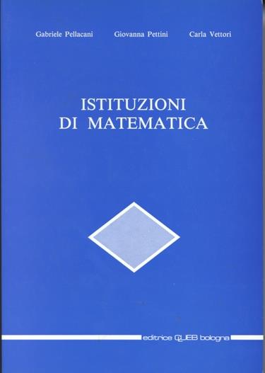 Istituzioni di matematica - Gabriele Pellacani,Giovanna Pettini,Carla Vettori - copertina
