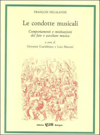 Le condotte musicali. Comportamenti e motivazioni del fare e ascoltare musica - François Delalande - copertina