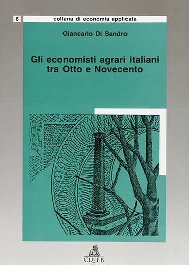 Gli economisti agrari italiani tra Otto e Novecento - Giancarlo Di Sandro - copertina