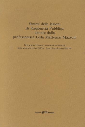 Sintesi delle lezioni di ragioneri pubblica. Dottorato di ricerca in economia aziendale. Sede amministrativa di Pisa. Anno accademico 1991-92 - Leda Matteuzzi Mazzoni - copertina