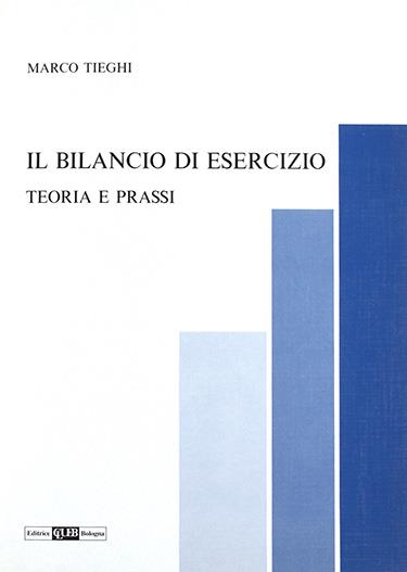 Il bilancio di esercizio. Teoria e prassi - Marco Tieghi - copertina