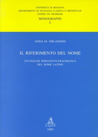 Il riferimento del nome. Un'analisi semantico-pragmatica del nome latino - Anna M. Orlandini - copertina